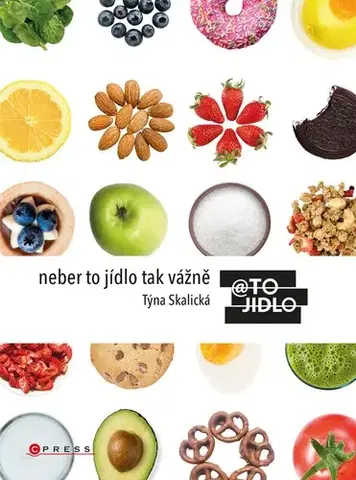 Zdravá výživa, diéty, chudnutie Neber to jídlo tak vážně - Týna Skalická
