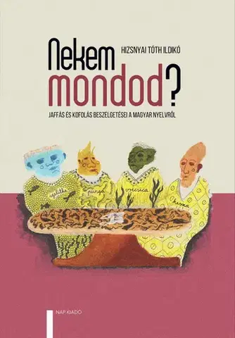 Fejtóny, rozhovory, reportáže Nekem mondod? - Ildikó Hizsnyai Tóth