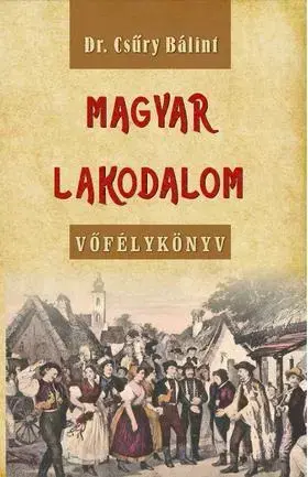 Odborná a náučná literatúra - ostatné Magyar lakodalom - Vőfélykönyv - Bálint Csűry, Dr.