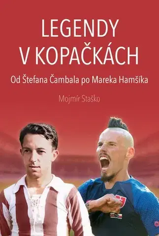 Futbal, hokej Legendy v kopačkách - Od Štefana Čambala po Mareka Hamšíka - Mojmír Staško