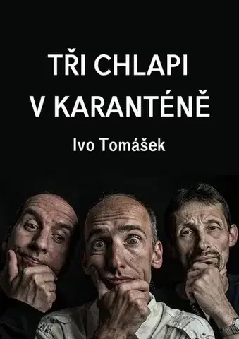 Romantická beletria Tři chlapi v karanténě - Ivo Tomášek
