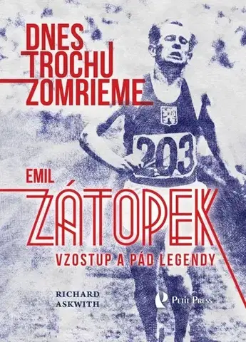 Šport Dnes trochu zomrieme (Emil Zátopek: Vzostup a pád legendy) - Richard Askwith
