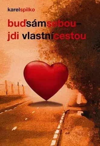 Rozvoj osobnosti Buď sám sebou, jdi vlastní cestou, 3. vydání - Karel Spilko