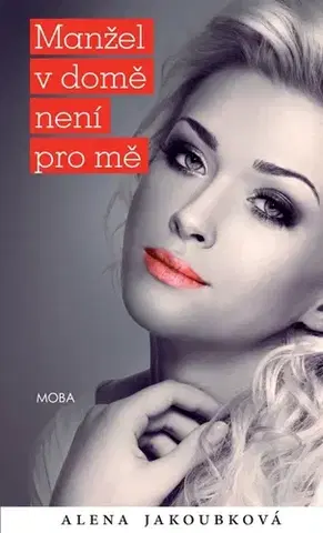 Romantická beletria Manžel v domě není pro mě - Alena Jakoubková