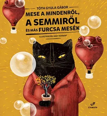 Rozprávky Mese a Mindenről, a Semmiről és más mesék - Gyula Gábor Tóth,Norbert Nagy