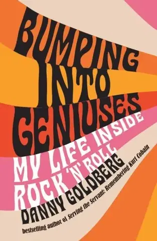 Biografie - Životopisy Bumping Into Geniuses - Danny Goldberg