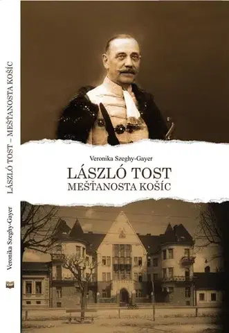 História László Tost - mešťanosta Košíc - Veronika Szeghy-Gayer