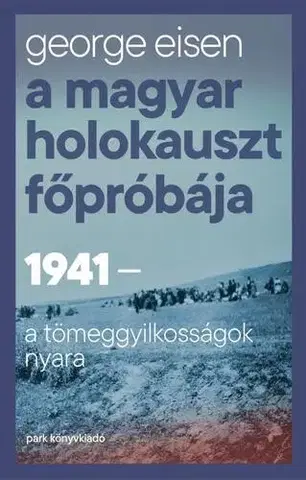 Druhá svetová vojna A magyar holokauszt főpróbája - George Eisen