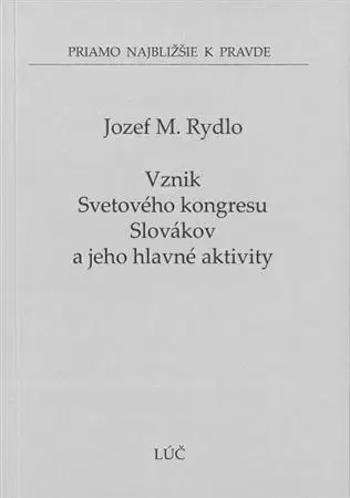 Slovenské a české dejiny Vznik Svetového kongresu Slovákov a jeho hlavné aktivity - Jozef M. Rydlo