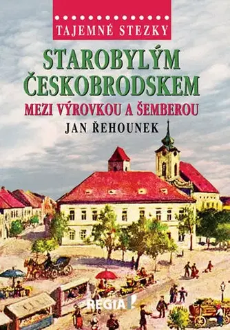 Slovenské a české dejiny Tajemné stezky - Starobylým Českobrodskem - Jan Řehounek