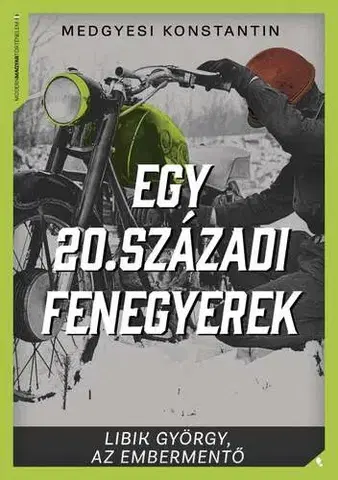 Osobnosti Egy 20. századi fenegyerek - Libik György, az embermentő - Konstantin Medgyesi