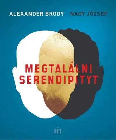 Fejtóny, rozhovory, reportáže Megtalálni Serendipityt - Alexander Brody,József Nagy