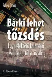 Financie, finančný trh, investovanie Bárki lehet tőzsdés 6. - Fellegi Tamás
