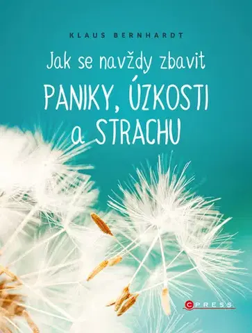 Psychológia, etika Jak se navždy zbavit paniky, úzkosti a strachu - Klaus Bernhardt