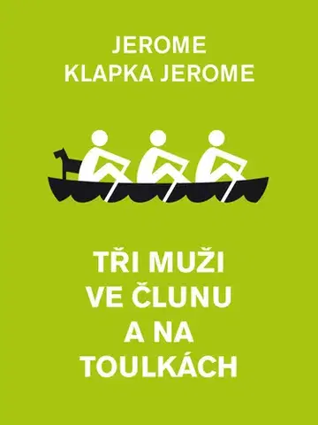 Svetová beletria Tři muži ve člunu a na toulkách - Jerome Klapka Jerome