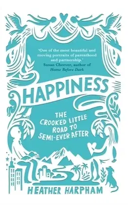 Cudzojazyčná literatúra Happiness The Crooked Little Road to Semi Ever After - Heather Harphamová