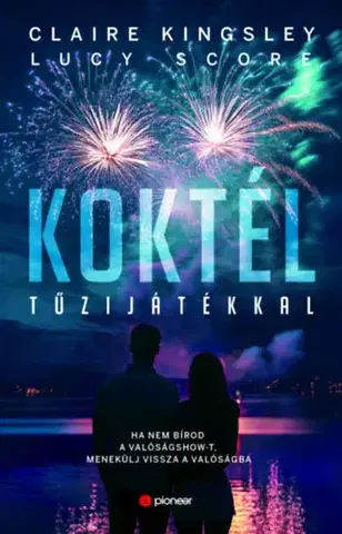 Romantická beletria Koktél tűzijátékkal - Ha nem bírod a valóságshow-t, menekülj vissza a valóságba - Lucy Score,Claire Kingsley