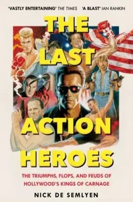 Film - encyklopédie, ročenky The Last Action Heroes - Nick de Semlyen