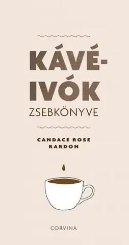 Káva, čaj Kávéivók zsebkönyve - Candace Rose Rardon,Judit Gálvölgyi