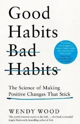 Psychológia, etika Good Habits, Bad Habits: How to Make Positive Changes That Stick - Wendy Wood