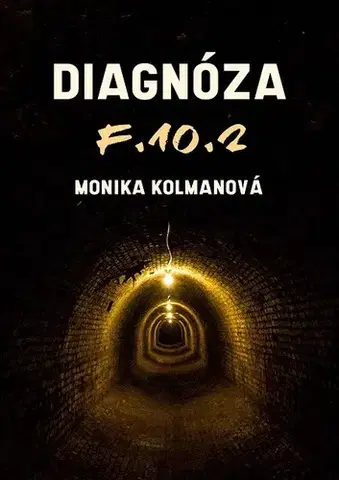 Detektívky, trilery, horory Diagnóza F.10.2 - Monika Kolmanová