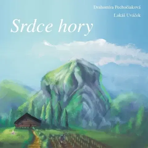 Rozprávky Srdce hory - Drahomíra Pechočiaková,Lukáš Uváček