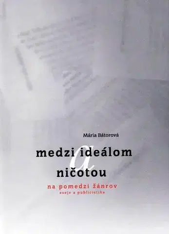 Eseje, úvahy, štúdie Medzi ideálom a ničotou - Mária Bátorová,Viera Švenková
