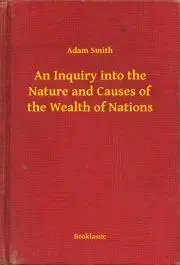 Svetová beletria An Inquiry into the Nature and Causes of the Wealth of Nations - Adam Smith