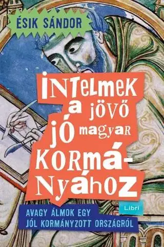 Politológia Intelmek a jövő jó magyar kormányához - Sándor Ésik