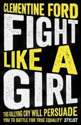 Sociológia, etnológia Fight Like A Girl - Clementine Ford