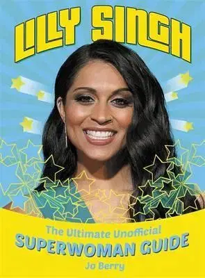 Film, hudba Lilly Singh The Unofficial Superwoman Guide - Jo Berry