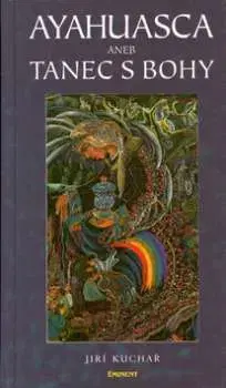 Ezoterika - ostatné Ayahuasca aneb Tanec s bohy - Jiří Kuchař