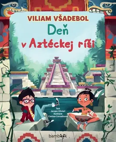 História Viliam Všadebol - Deň v Aztéckej Ríši - Jacopo Olivieri,Clarissa Corradinová