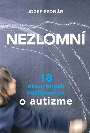 Fejtóny, rozhovory, reportáže Nezlomní 18 otvorených rozhovorov o autizme - Jozef Bednár