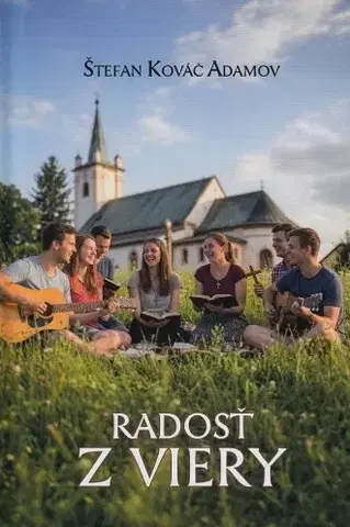 Kresťanstvo Radosť z viery - Štefan Kováč Adamov