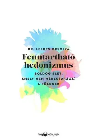 Ekológia, meteorológia, klimatológia Fenntartható hedonizmus - Dr. Orsolya Lelkes