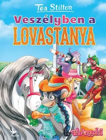 Dobrodružstvo, napätie, western Veszélyben a lovastanya - Tea Stilton,Zsuzsanna Túri