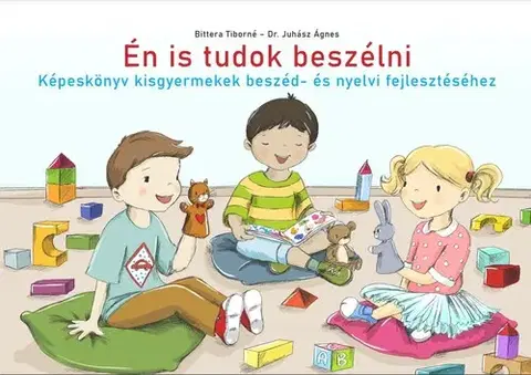 Pedagogika, vzdelávanie, vyučovanie Én is tudok beszélni - Képeskönyv kisgyermekek beszéd- és nyelvi fejlesztéséhez - Tiborné Bittera,Ágnes Juhász