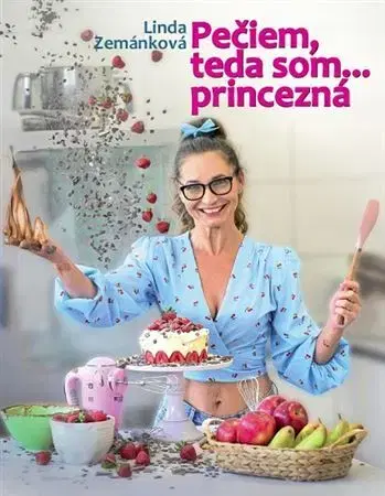 Sladká kuchyňa Pečiem, teda som... princezná - Linda Zemánková