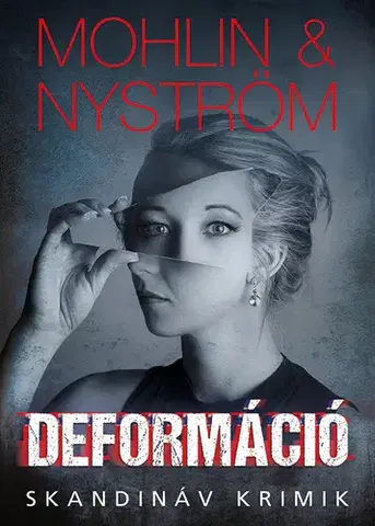 Detektívky, trilery, horory Deformáció - Peter Mohlin,Peter Nyström,Beáta Dobosi