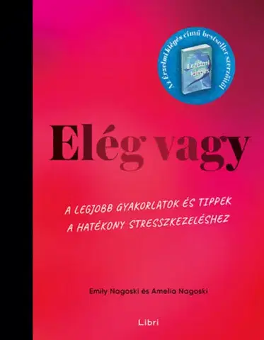 Duchovný rozvoj Elég vagy - A legjobb gyakorlatok és tippek a hatékony stresszkezeléshez - Amelia Nagoski,Emily Nagoski