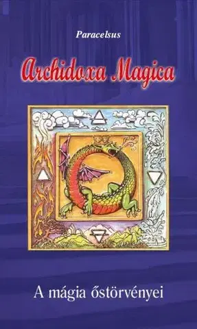 Mágia a okultizmus Archidoxa Magica - A mágia őstörvényei - Paracelsus