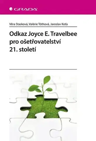 Ošetrovateľstvo, opatrovateľstvo Odkaz Joyce E. Travelbee pro ošetřovatelství 21. století - Věra Stasková,Valérie Tóthová,Jaroslav Koťa