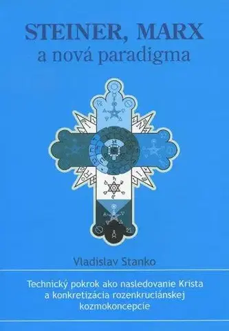 Kresťanstvo Steiner, Marx a nová paradigma - Vladislav Stanko