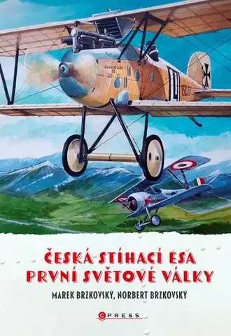 Armáda, zbrane a vojenská technika Česká stíhací esa první světové války - Norbert Brzkovský,Marek Brzkovský,Marek Brzkovský