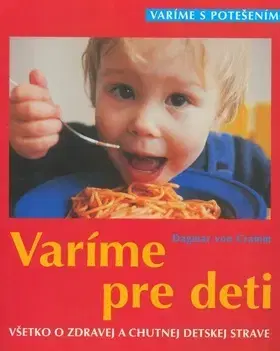 Varenie a výživa pre deti Varíme pre deti - Dagmar Von Cramm