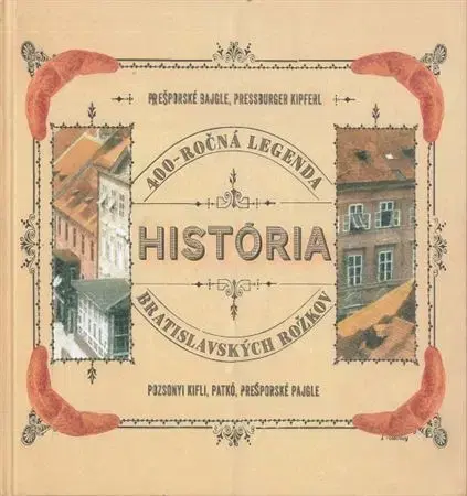Slovenské a české dejiny 400 ročná legenda. História bratislavských rožkov - Július Cmorej