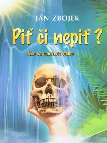 Alternatívna medicína - ostatné Piť či nepiť? - Ján Zbojek
