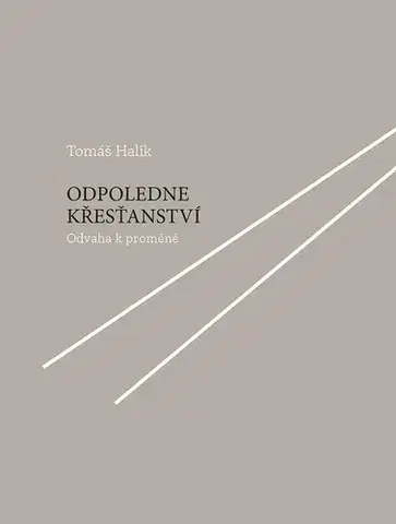 Kresťanstvo Odpoledne křesťanství - Tomáš Halík
