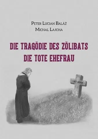 Náboženstvo - ostatné Die Tragödie des Zölibats - Peter Lucian Baláž,Michal Lajcha